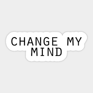 Change my Mind Sticker